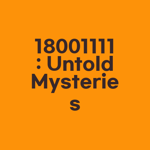 18001111: Untold Mysteries