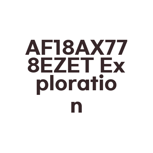 AF18AX778EZET Exploration