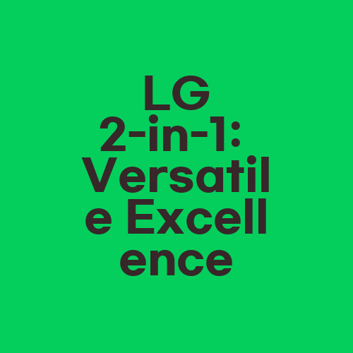 LG 2-in-1: Versatile Excellence